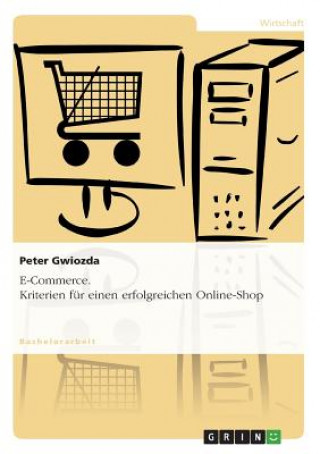 E-Commerce. Kriterien fur einen erfolgreichen Online-Shop