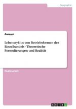 Lebenszyklus von Betriebsformen des Einzelhandels - Theoretische Formulierungen und Realitat
