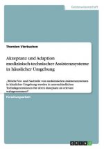 Akzeptanz und Adaption medizinisch-technischer Assistenzsysteme in hauslicher Umgebung
