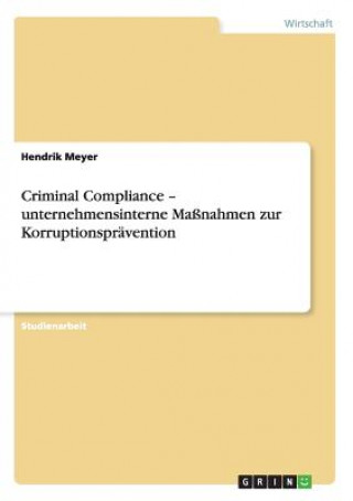 Criminal Compliance - unternehmensinterne Massnahmen zur Korruptionspravention