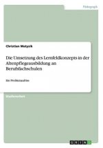 Umsetzung des Lernfeldkonzepts in der Altenpflegeausbildung an Berufsfachschulen
