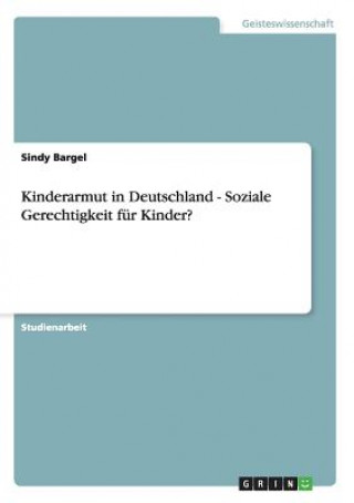 Kinderarmut in Deutschland - Soziale Gerechtigkeit fur Kinder?