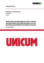 Wahrnehmungsstoerungen im Alter und ihre Auswirkungen und Anforderungen auf die Gestaltung des Bildschirmmediums Internet