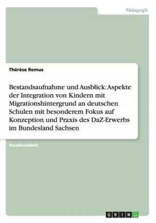 Integration von Kindern mit Migrationshintergrund an deutschen Schulen. Konzeption und Praxis des DaZ-Erwerbs im Bundesland Sachsen