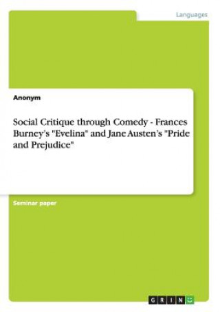 Social Critique through Comedy - Frances Burney's Evelina and Jane Austen's Pride and Prejudice