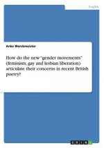 How do the new gender movements (feminism, gay and lesbian liberation) articulate their concerns in recent British poetry?