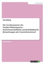Geooekosysteme des Nordsee-Wattenmeeres - Fachwissenschaftliche und fachdidaktische Betrachtungen mit Unterrichtsentwurf