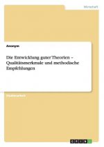 Die Entwicklung guter Theorien - Qualitätsmerkmale und methodische Empfehlungen