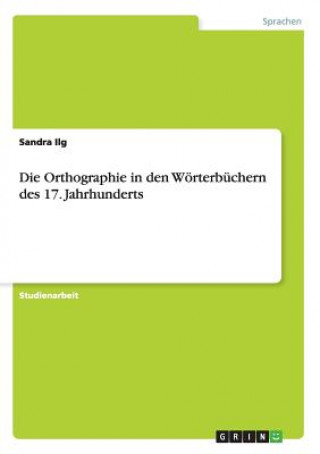 Orthographie in den Woerterbuchern des 17. Jahrhunderts