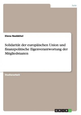 Solidaritat der europaischen Union und finanzpolitische Eigenverantwortung der Mitgliedstaaten