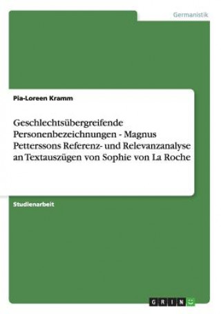 Geschlechtsubergreifende Personenbezeichnungen - Magnus Petterssons Referenz- und Relevanzanalyse an Textauszugen von Sophie von La Roche