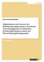 Moeglichkeiten und Grenzen der Bestimmung angemessener steuerlicher Verrechnungspreise bei fehlenden Fremdvergleichsdaten mittels der Wertschoepfungsb