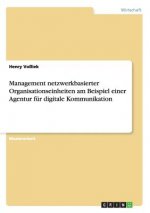 Management netzwerkbasierter Organisationseinheiten am Beispiel einer Agentur fur digitale Kommunikation
