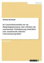 Ist Unternehmensethik nur ein Marketinginstrument oder erfordert die zunehmende Globalisierung tatsachlich eine zunehmende ethische Unternehmenspoliti