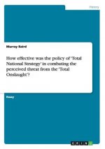 How effective was the policy of 'Total National Strategy' in combating the perceived threat from the 'Total Onslaught'?