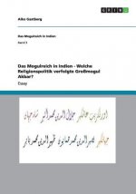 Das Mogulreich in Indien - Welche Religionspolitik verfolgte Grossmogul Akbar?