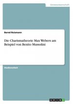 Die Charismatheorie Max Webers am Beispiel von Benito Mussolini