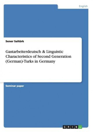 Gastarbeiterdeutsch & Linguistic Characteristics of Second Generation (German)-Turks in Germany