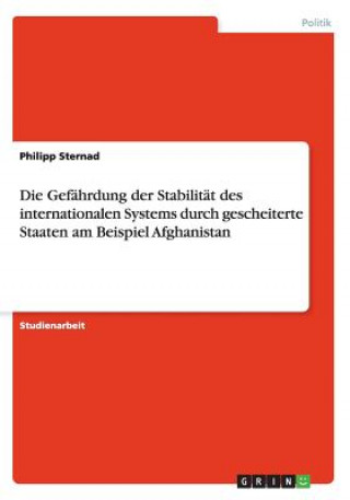 Gefahrdung der Stabilitat des internationalen Systems durch gescheiterte Staaten am Beispiel Afghanistan