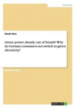 Green power already out of breath? Why do German consumers not switch to green electricity?