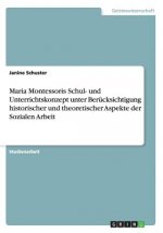 Maria Montessoris Schul- und Unterrichtskonzept unter Berücksichtigung historischer und theoretischer Aspekte der Sozialen Arbeit