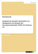 Integritat als aktueller Bestandteil von Management am Beispiel des Korruptionsskandals (2006) der Siemens AG