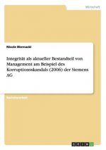 Integritat als aktueller Bestandteil von Management am Beispiel des Korruptionsskandals (2006) der Siemens AG