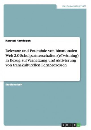 Relevanz und Potentiale von  binationalen Web 2.0-Schulpartnerschaften  (eTwinning)  in Bezug auf Vernetzung und Aktivierung  von transkulturellen Ler