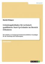Grundungsleitfaden fur technisch qualifizierte Start-Up-Grunder im Bereich E-Business
