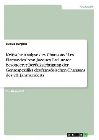 Kritische Analyse des Chansons Les Flamandes von Jacques Brel unter besonderer Berucksichtigung der Genrespezifika des franzoesischen Chansons des 20.