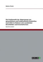 Problematik der Abgrenzung von gewerblichen und freiberuflichen Einkunften nach EStG im Rahmen sich wandelnder Berufsbilder und Erwerbsformen