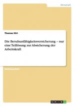 Berufsunfahigkeitsversicherung - nur eine Teilloesung zur Absicherung der Arbeitskraft