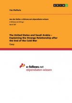 United States and Saudi Arabia - Explaining the Strange Relationship after the End of the Cold War