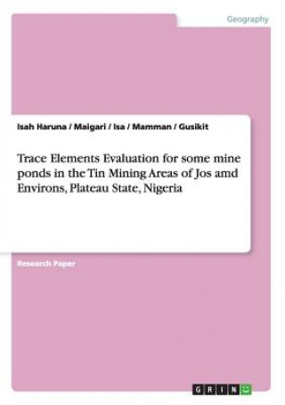 Trace Elements Evaluation for some mine ponds in the Tin Mining Areas of Jos amd Environs, Plateau State, Nigeria