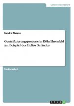 Gentrifizierungsprozesse in Koeln Ehrenfeld am Beispiel des Helios Gelandes