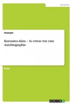 Kurosawa Akira - So etwas wie eine Autobiographie