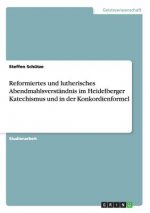Reformiertes und lutherisches Abendmahlsverstandnis im Heidelberger Katechismus und in der Konkordienformel
