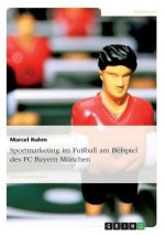 Sportmarketing im Fussball am Beispiel des FC Bayern Munchen