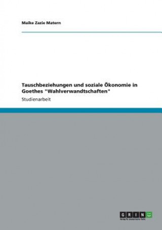 Tauschbeziehungen und soziale OEkonomie in Goethes Wahlverwandtschaften