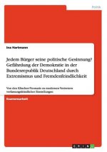 Jedem Burger seine politische Gesinnung? Gefahrdung der Demokratie in der Bundesrepublik Deutschland durch Extremismus und Fremdenfeindlichkeit