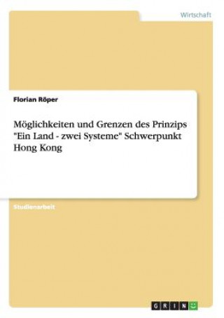 Moeglichkeiten und Grenzen des Prinzips Ein Land - zwei Systeme Schwerpunkt Hong Kong