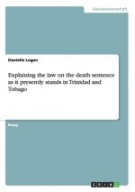 Explaining the law on the death sentence as it presently stands in Trinidad and Tobago