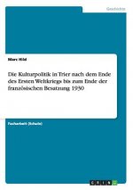 Kulturpolitik in Trier nach dem Ende des Ersten Weltkriegs bis zum Ende der franzoesischen Besatzung 1930