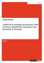 Analisis de la estrategia nacional para 1998 del Sector Industrial de Guatemala como generador de bienestar