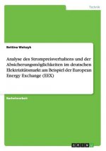 Analyse des Strompreisverhaltens und der Absicherungsmoeglichkeiten im deutschen Elektrizitatsmarkt am Beispiel der European Energy Exchange (EEX)