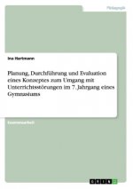 Planung, Durchfuhrung und Evaluation eines Konzeptes zum Umgang mit Unterrichtsstoerungen im 7. Jahrgang eines Gymnasiums