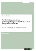 Zur Bedeutung kunst- und gestaltungstherapeutischer Methoden im alltaglichen Unterricht