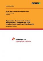 Hippokrates, Hahnemann & heutige Heilmethoden - Vergleich und Kritik zwischen Schulmedizin und Homoeopathie