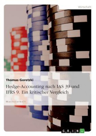 Hedge-Accounting Nach IAS 39 Und Ifrs 9. Ein Kritischer Vergleich