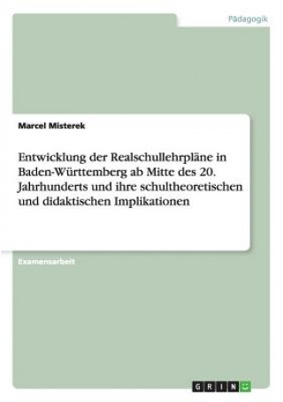 Entwicklung der Realschullehrplane in Baden-Wurttemberg ab Mitte des 20. Jahrhunderts und ihre schultheoretischen und didaktischen Implikationen